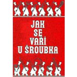 Jak se vaří u Šroubka PRAGMA Šroubek, Karel