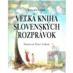 Veľká kniha slovenských rozprávok - Ľubomír Feldek, Peter Uchnár