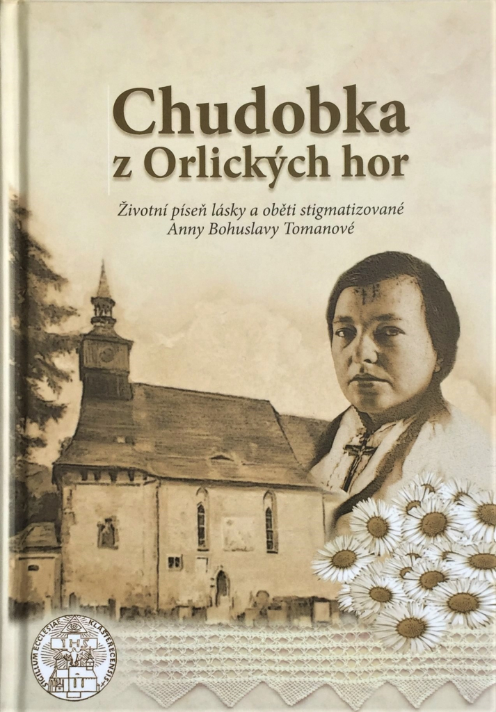 Chudobka z Orlických hor (3.dopl.vyd). Životní píseň lásky a oběti stigmatizované Anny Bohuslavy Tomanové - Stajner Filip M. Antonín