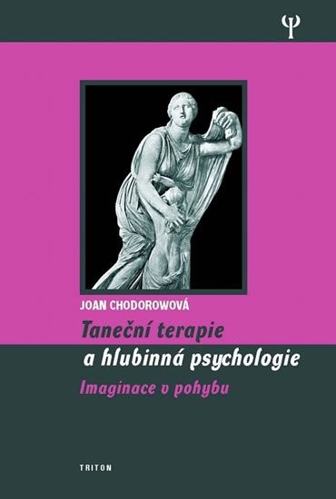 Taneční terapie a hlubinná psychologie -- Imaginace v pohybu - Joan Chodorow