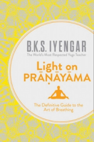 Light on Pranayama: The Definitive Guide to t... B.K.S. Iyengar