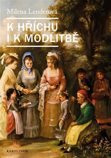 K hříchu i modlitbě - Milena Lenderová