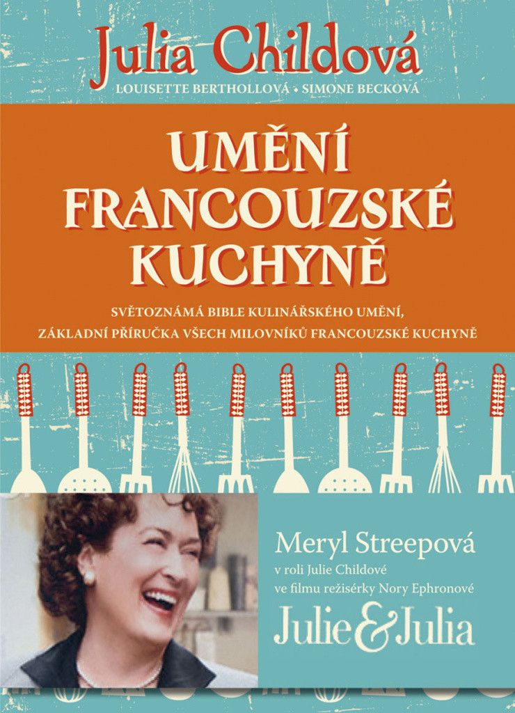 Umění francouzské kuchyně - Julia Childová; Louisette Bertholleová; Simone Becková