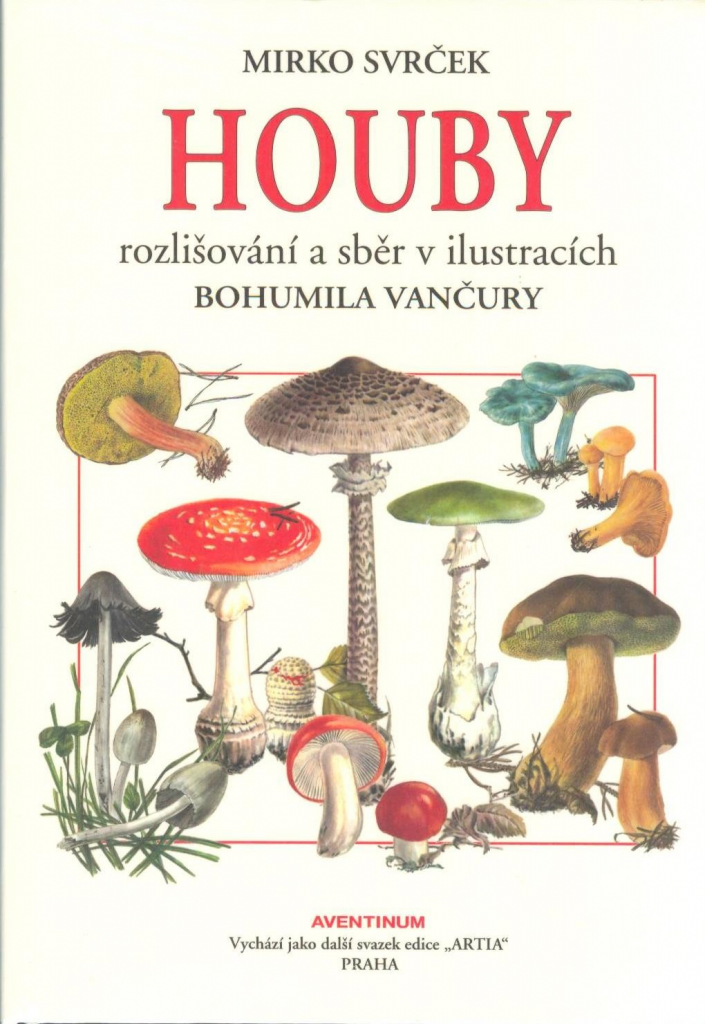 Houby - Rozlišování a sběr v ilustracích Bohumila Vančury - Svrček Mirko