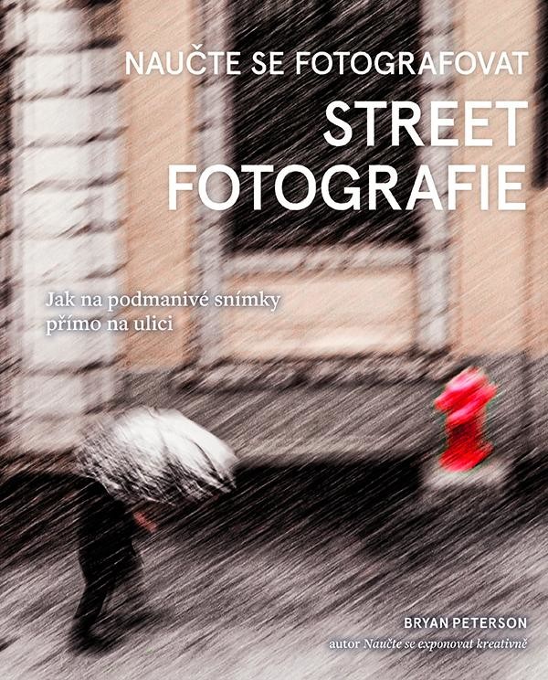 NAUČTE SE FOTOGRAFOVAT STREET FOTOGRAFIE - Peterson Bryan