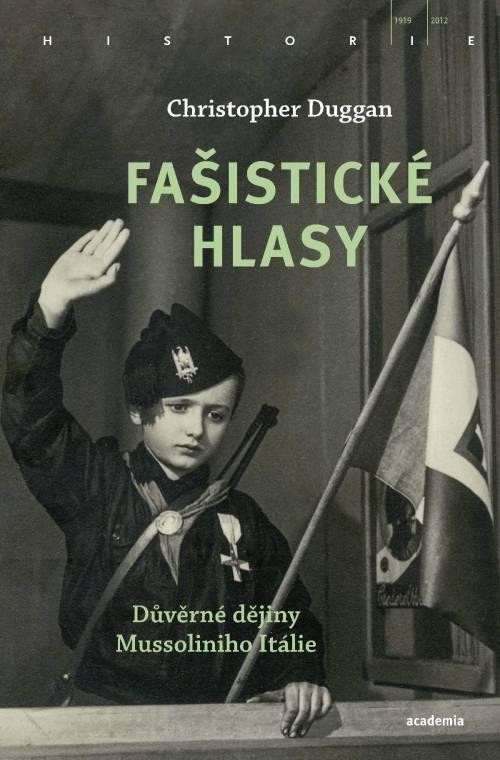 Fašistické hlasy - Důvěrné dějiny Mussoliniho Itálie - Duggan Christopher