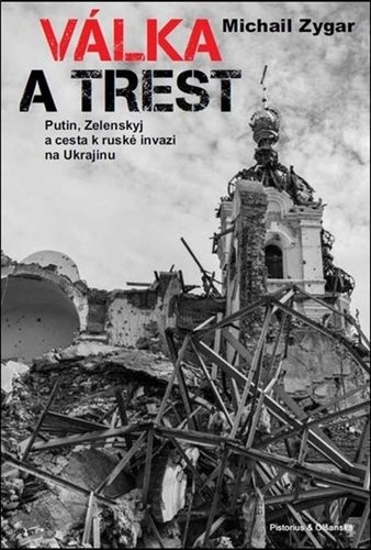 Válka a trest - Putin, Zelenskij a cesta k ruské invazi na Ukrajinu - Michail Zygar
