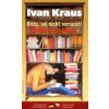 Prosím tě, neblázni!/Bitte, sei nicht verruckt! - Kraus Ivan Prosím tě, neblázni!/Bitte, sei nicht verruckt! - Kraus Ivan