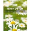 Nikon D5100 Od momentek k nádherným snímkům Nikon D5100 Od momentek k nádherným snímkům