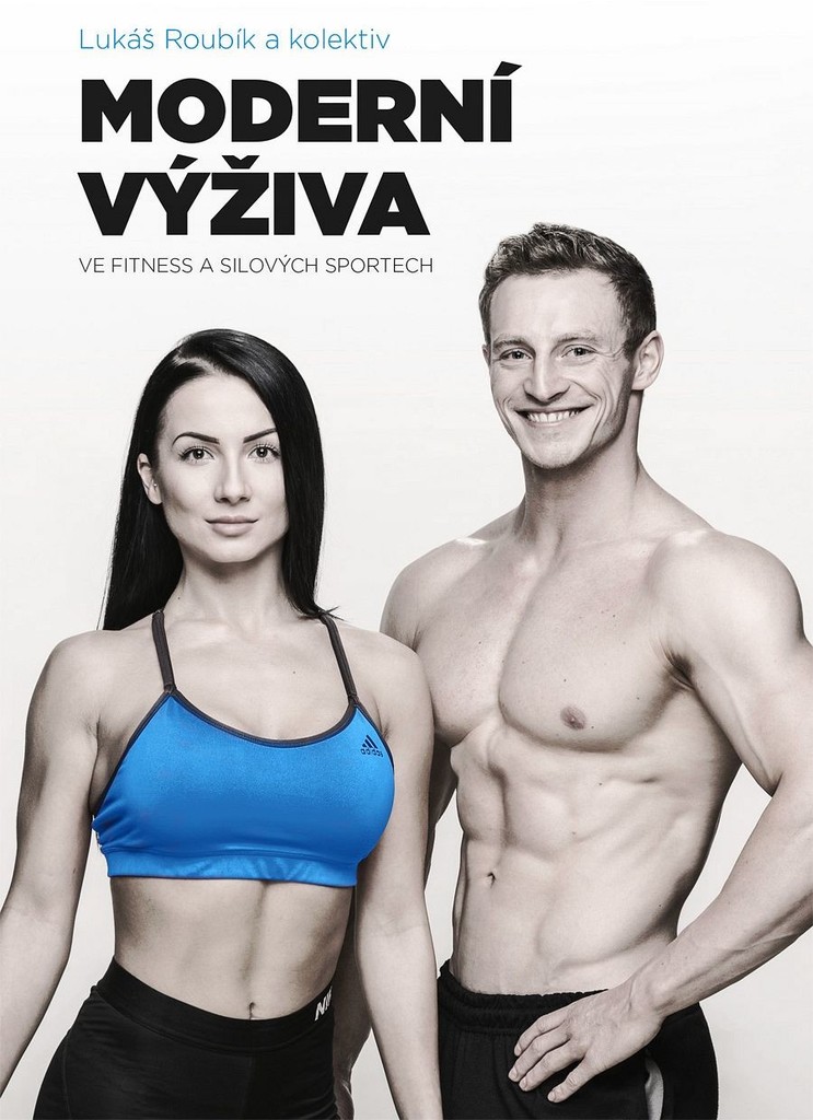 Moderní výživa ve fitness a silových sportech - Lukáš Roubík a kol.