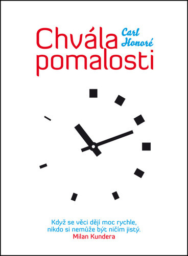 Chvála pomalosti. Když se věci dějí moc rychle, nikdo si nemůže být ničím jistý. Milan Kundera - Carl Honoré