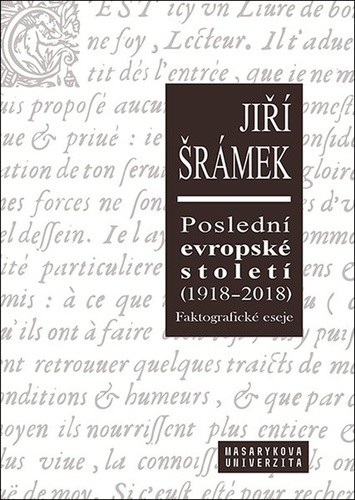 Poslední evropské století 1918-2018 Faktografické eseje - Jiří Šrámek