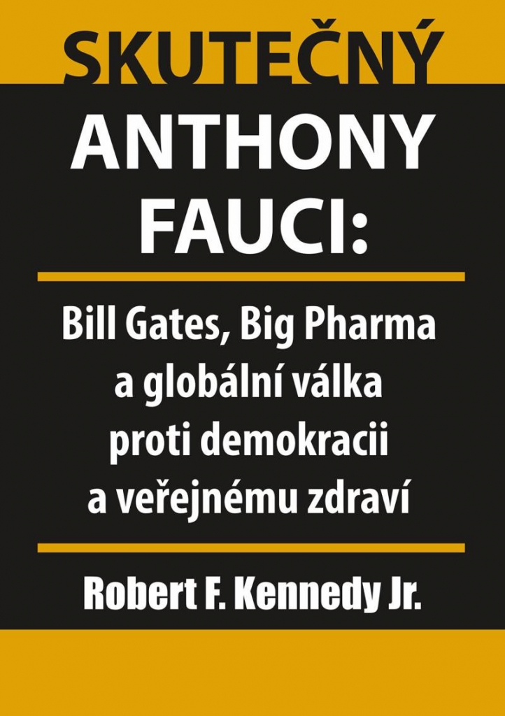 Skutečný Anthony Fauci - Bill Gates, Big Pharma a globální válka proti demokracii a veřejnému zdraví - Kennedy Robert