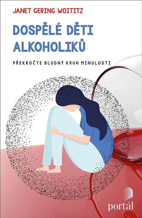 Dospělé děti alkoholiků - Překročte bludný kruh minulosti - Janet Geringer Woititz