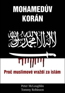 Mohamedův korán - Proč muslimové vraždí za islám - Peter McLoughlin, Tommy Robinson