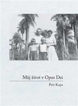 Můj život v Opus Dei - Kopa Petr