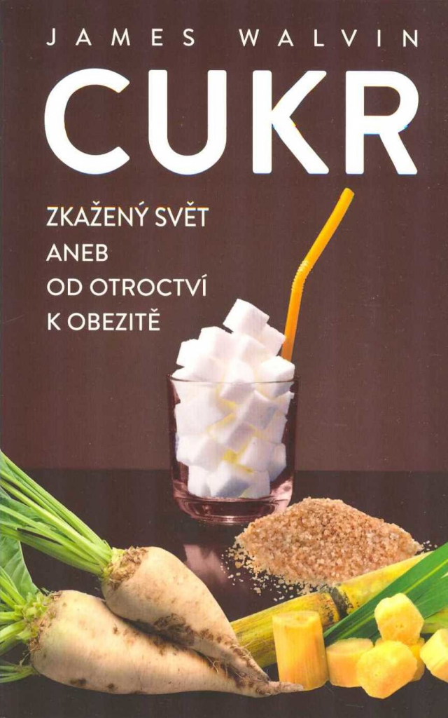 Cukr – Zkažený svět aneb od otroctví k obezitě - James Walvin