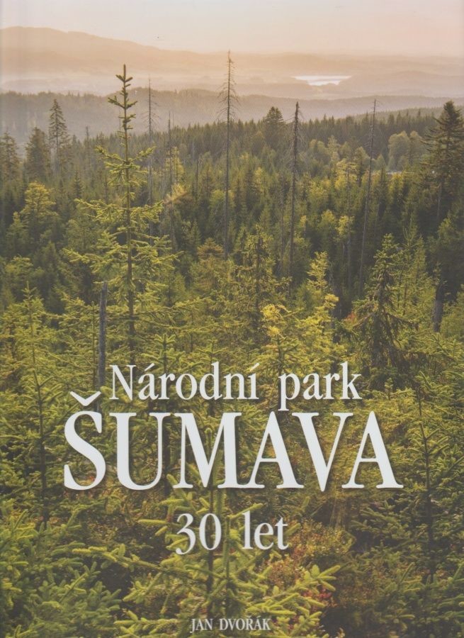 Národní park Šumava 30 let Jan Dvořák