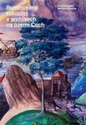 Iluminované rukopisy v archivech na území Čech - Martina Šumová, Pavel Brodský