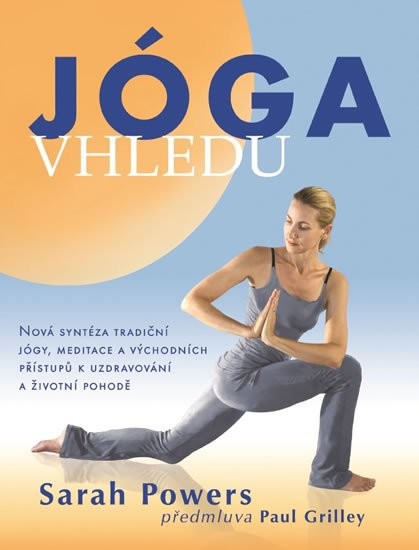 Jóga vhledu - Nová syntéza tradiční jógy, meditace a východních přístupů k uzdravování a životní pohodě - Powers Sarah