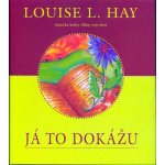 Já to dokážu -- Jak využít tehniky utvrzování se ke změně svého života - Louise L. Hay