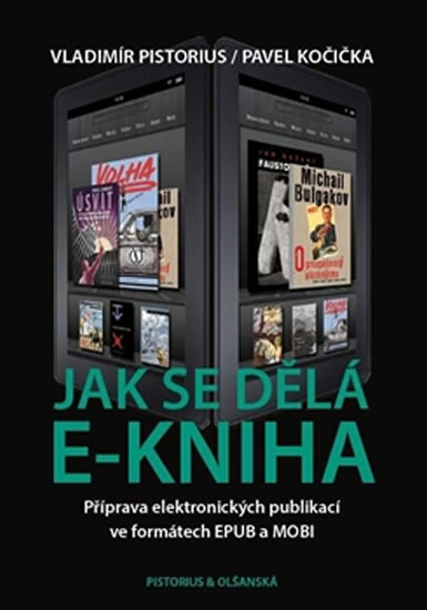 Jak se dělá e-kniha. Příprava elektronických publikací ve formátech EPUB a MOBI - Vladimír Pistorius, Pavel Kočička - Pistorius