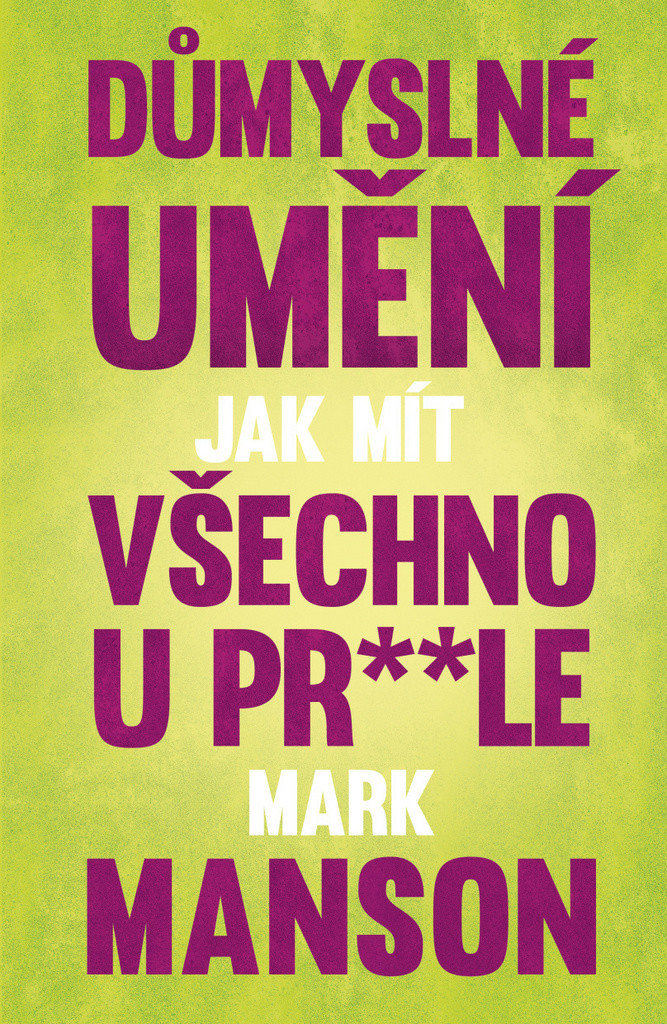 Důmyslné umění, jak mít všechno u prdele - Mark Manson