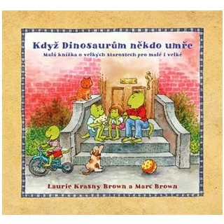 Když dinosaurům někdo umře - Malá knížka o velkých starostech pro malé i velké - Krasny Brown Laurie, Brown Marc,