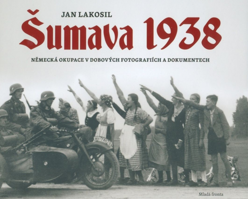 Šumava 1938. Německá okupace v dobových fotografiích a dokumentech - Jan Lakosil