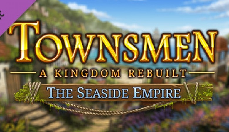 Townsmen: A Kingdom Rebuilt - The Seaside Empire