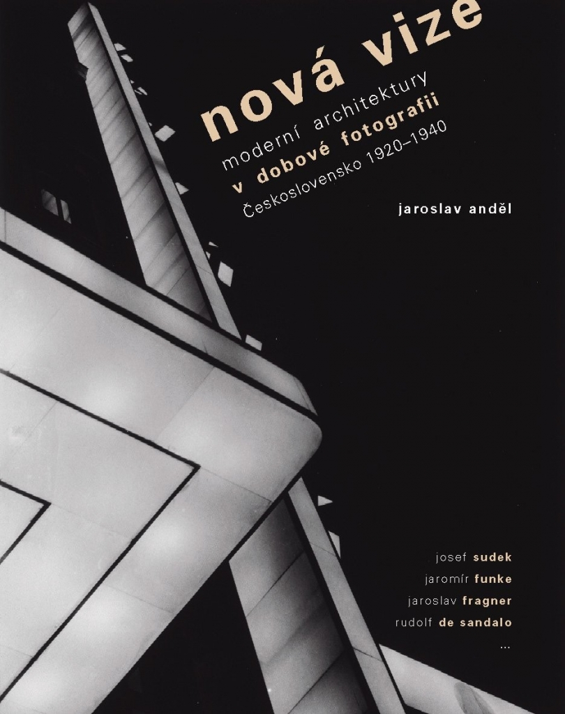 Nová vize -- Avantgardní architektura v avantgardní fotografii: Československo 1918-1938 - Jaroslav Anděl