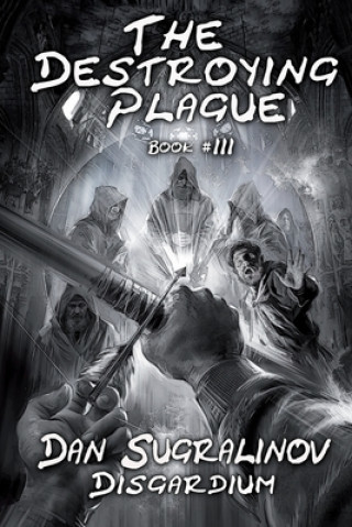 The Destroying Plague Disgardium Book #3: LitRPG Series