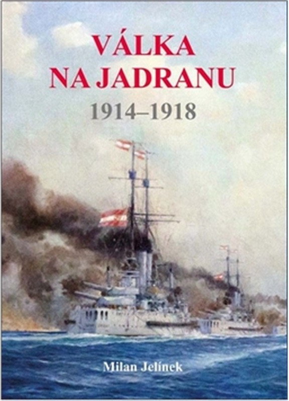 Válka na Jadranu 1914-1918 - Milan Jelínek
