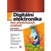Digitální elektronika -- Bez předchozích znalostí - Myke Predko