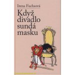 Když divadlo sundá masku - Fuchsová Irena
