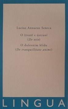 O životě v ústraní De otio - O duševním klidu De tranquilitate animi - Lucius Annaeus Seneca