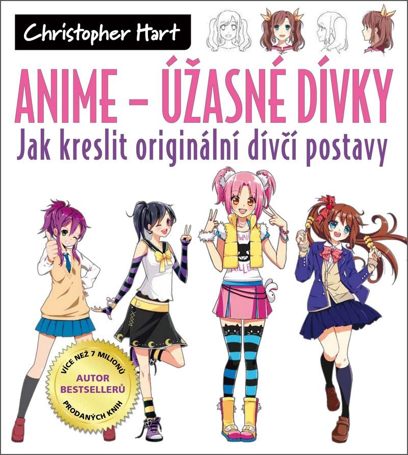 Anime - Úžasné dívky: Jak kreslit originální dívčí postavy - Hart Christopher