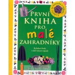 První kniha pro malé zahradníky -- Bylinkové hody a další úžasné nápady - Angela Wilkesová