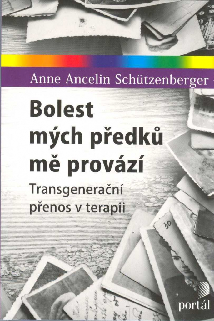 Bolest mých předků mě provází - Transgenerační přenos v terapii - Schützenberger Anne Ancelin Schützenberger