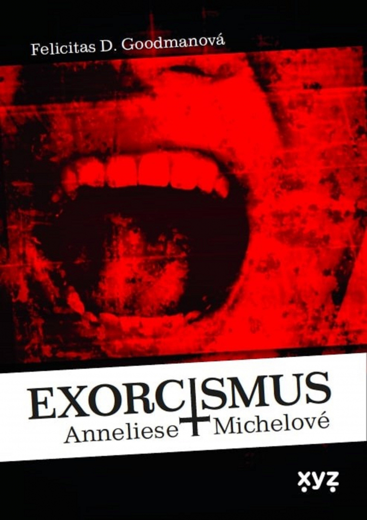Exorcismus Anneliese Michelové - Goodmanová Felicitas
