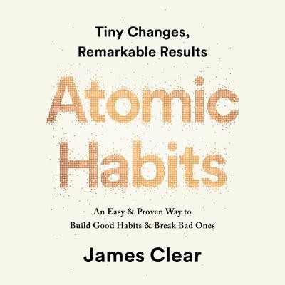 Atomic Habits: An Easy & Proven Way to Build Good Habits & Break Bad Ones Clear JamesCompact Disc