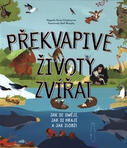 Překvapivé životy zvířat - Anna Claybourne