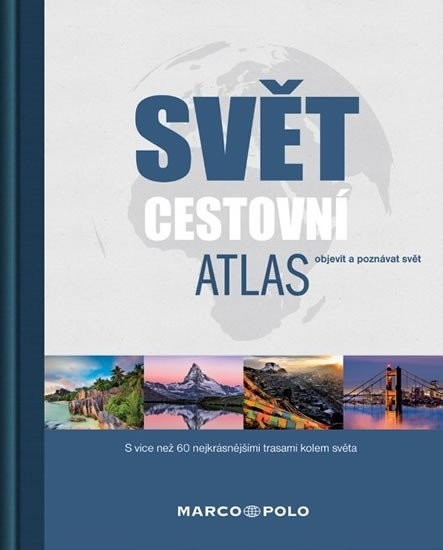 SVĚT CESTOVNÍ ATLAS OBJEVIT A POZNÁVAT SVĚT