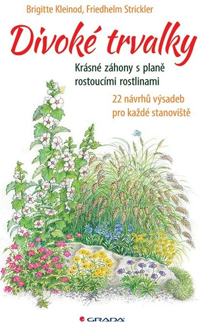 Divoké trvalky - Krásné záhony s planě rostoucími rostlinami, 22 návrhů výsadeb pro každé stanoviště - Kleinod Brigitte, Strickler Friedhelm