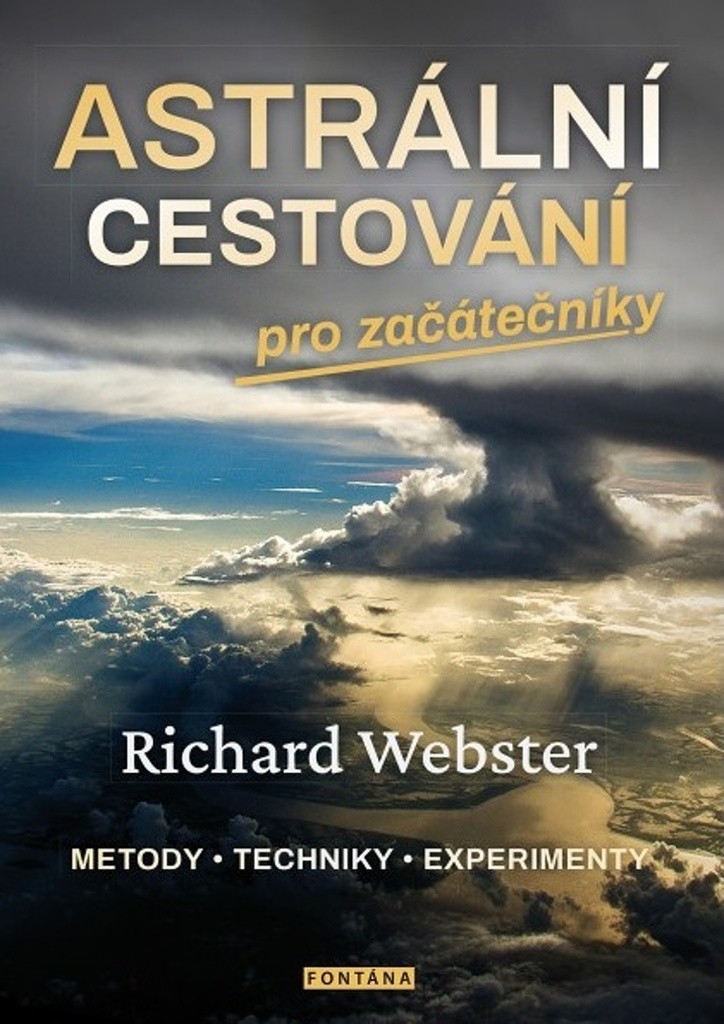 Astrální cestování pro začátečníky * metody * techniky * experimenty - Richard Webster