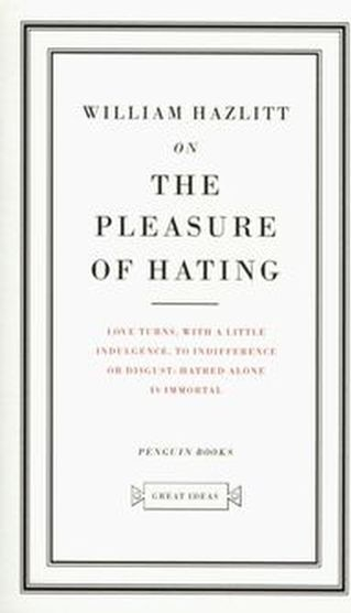 The pleasure of hating - William Hazlitt