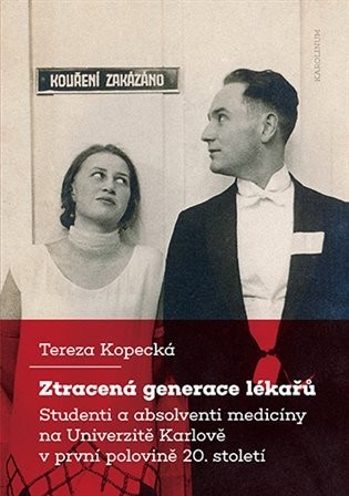 Ztracená generace lékařů. Studenti a absolventi medicíny na Univerzitě Karlově v první polovině 20.