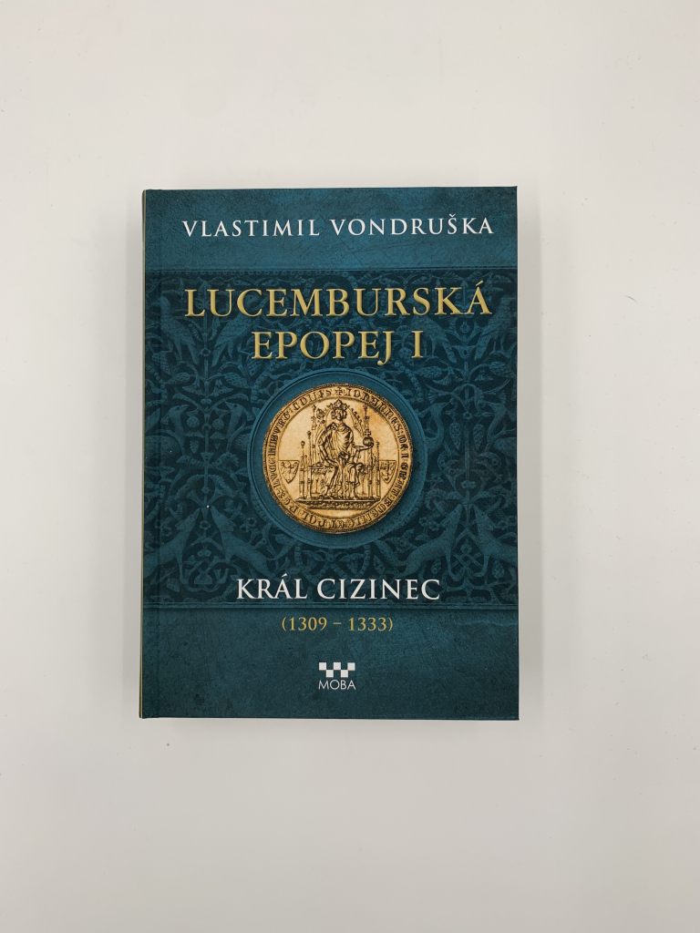 Lucemburská epopej I - Král cizinec 1309-1333 - Vondruška Vlastimil