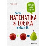 Zábavná matematika a logika pro bystré děti - Václav Fořtík Zábavná matematika a logika pro bystré děti - Václav Fořtík