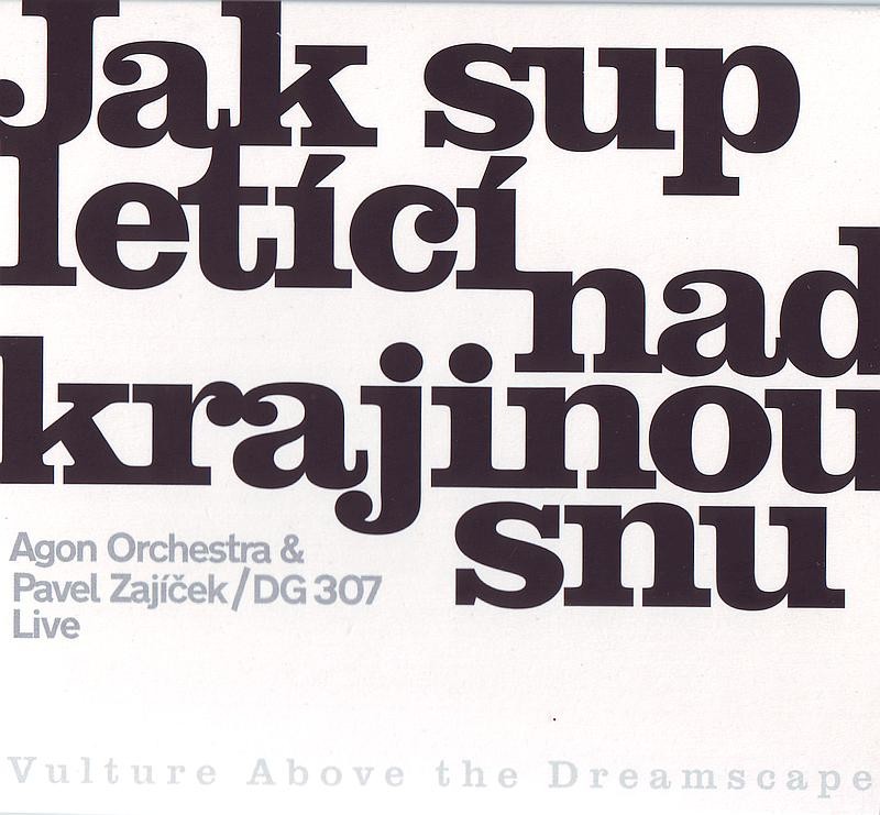 Zajíček Pavel Dg 307 & Agon Orchestra - Jak sup letící nad krajinou snu CD